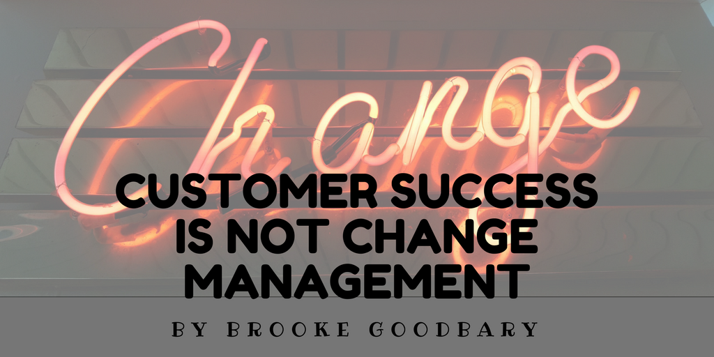 Customer Success is not change management